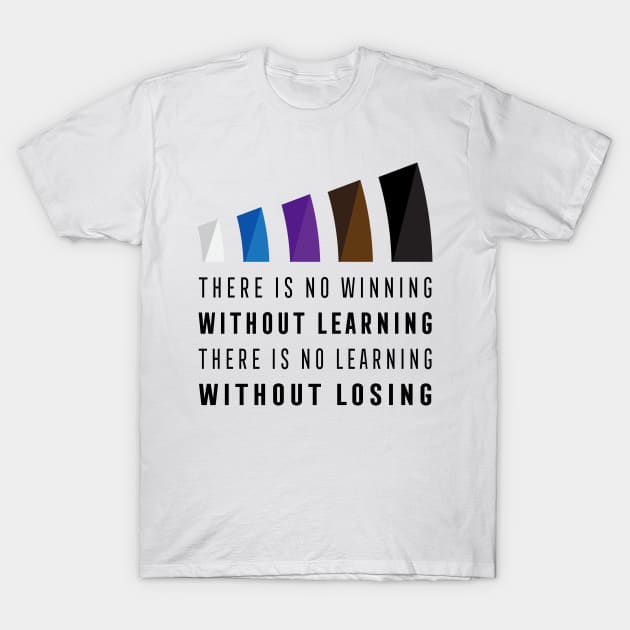 There Is No Winning Without Learning Shirt T-Shirt by ThreadsMonkey